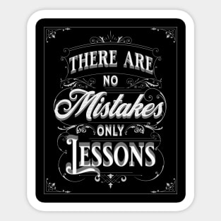 THERE ARE NOT MISTAKES, ONLY LESSONS Sticker